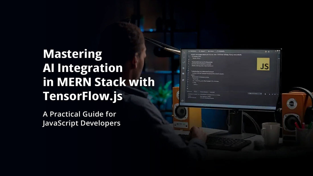 Mastering AI Integration in MERN Stack with TensorFlow.js: A Practical Guide for JavaScript Developers
