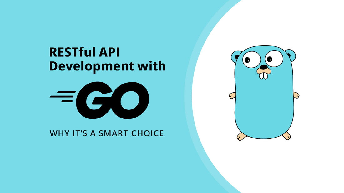 RESTful API Development with Go: Why It’s a Smart Choice