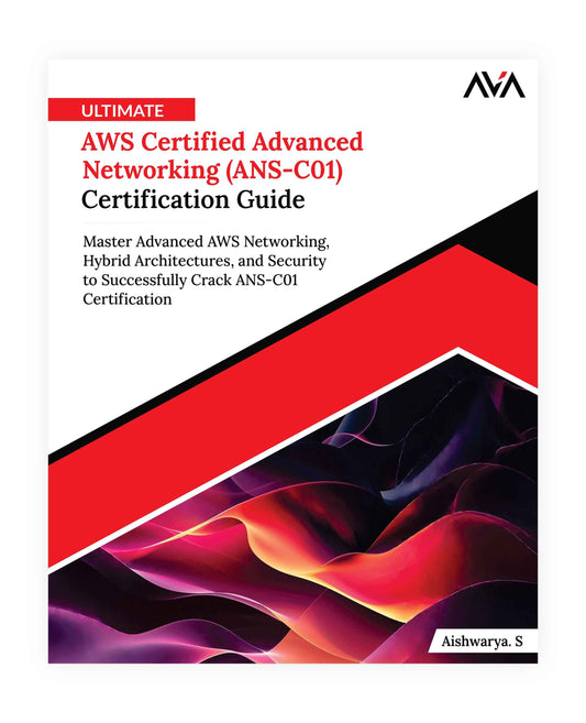 Ultimate AWS Certified Advanced Networking (ANS-C01) Certification Guide