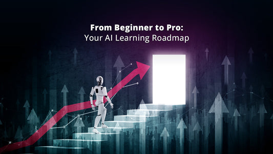 From Beginner to Pro: Your AI Learning Roadmap