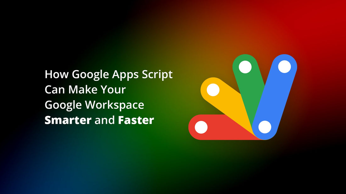 How Google Apps Script Can Make Your Google Workspace Smarter and Faster