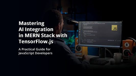 Mastering AI Integration in MERN Stack with TensorFlow.js: A Practical Guide for JavaScript Developers