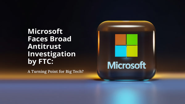 🔍 Microsoft Faces Broad Antitrust Investigation by FTC: A Turning Point for Big Tech?