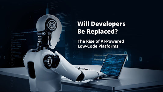 Will Developers Be Replaced? The Rise of AI-Powered Low-Code Platforms