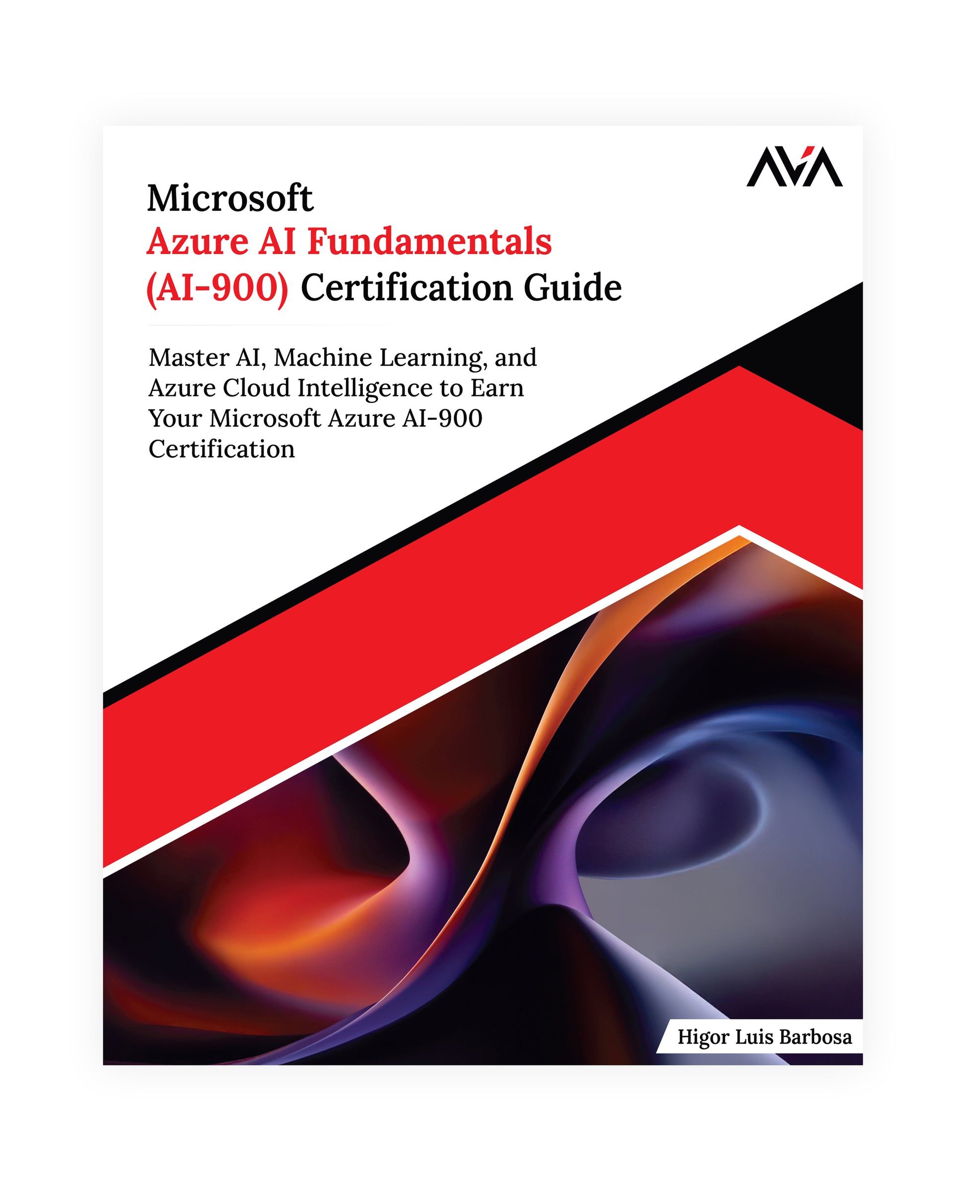 Microsoft Azure AI Fundamentals (AI900) Certification Guide AVA® An