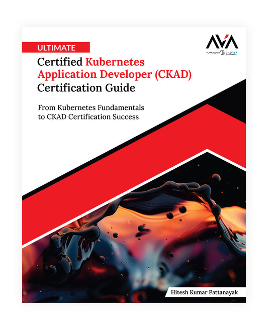 Ultimate Certified Kubernetes Application Developer (CKAD) Certification Guide