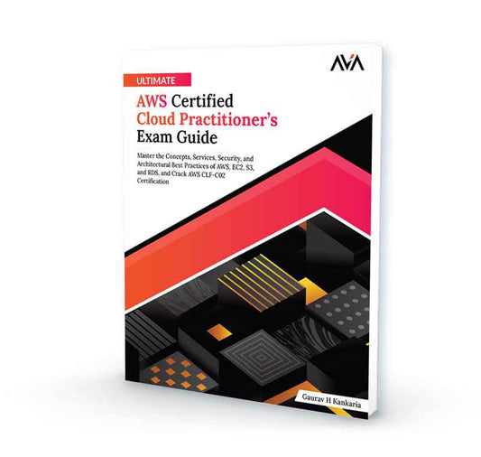 Ultimate AWS Certified Cloud Practitioner’s Exam Guide