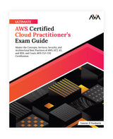 Ultimate AWS Certified Cloud Practitioner’s Exam Guide