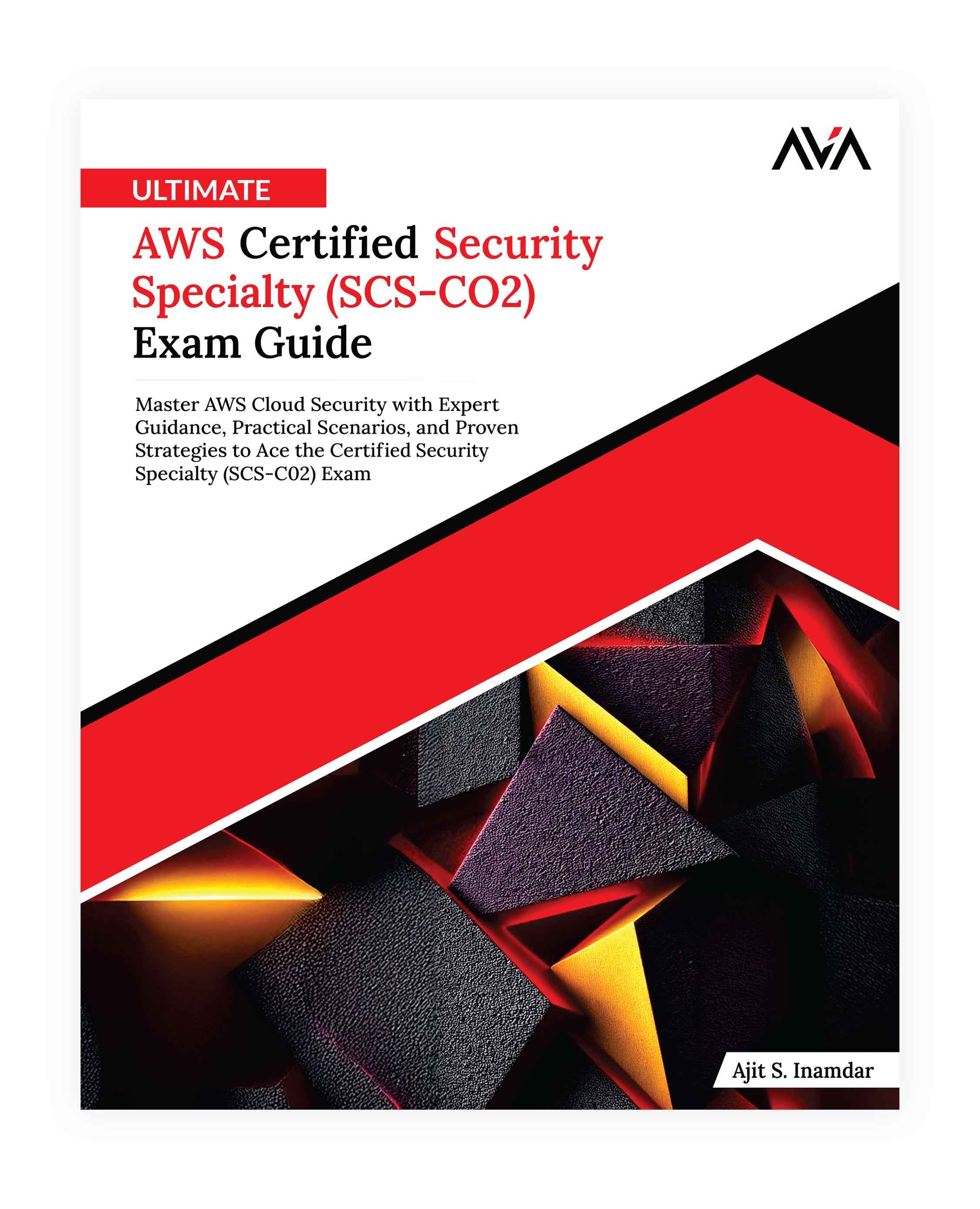 Ultimate AWS Certified Security Specialty (SCS-CO2) Exam Guide - AVA®- An Orange Education Label