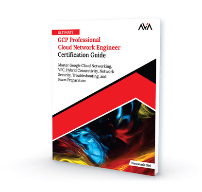 Ultimate GCP Professional Cloud Network Engineer Certification Guide